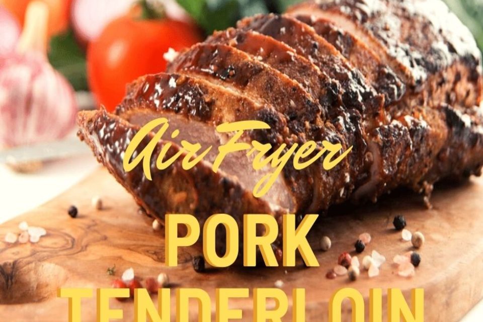 Air Fryer Pork Tenderloin Air Fryer Pork Tenderloin