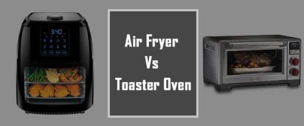 Air Fryer Vs. Toaster Oven - Which One’s Right For You?