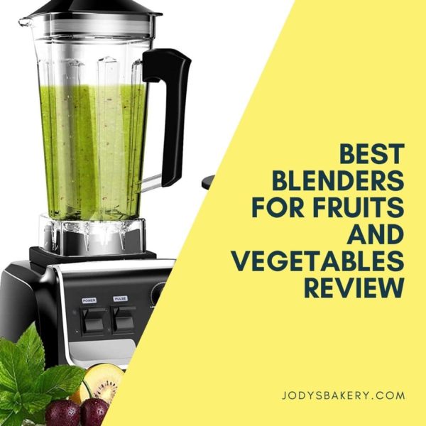 Best blenders for fruits and vegetables review Jody's Bakery