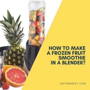 How to make a frozen fruit smoothie in a blender? - Jody's Bakery