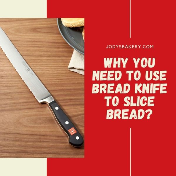 Why you need to use bread knife to slice bread? Jody's Bakery
