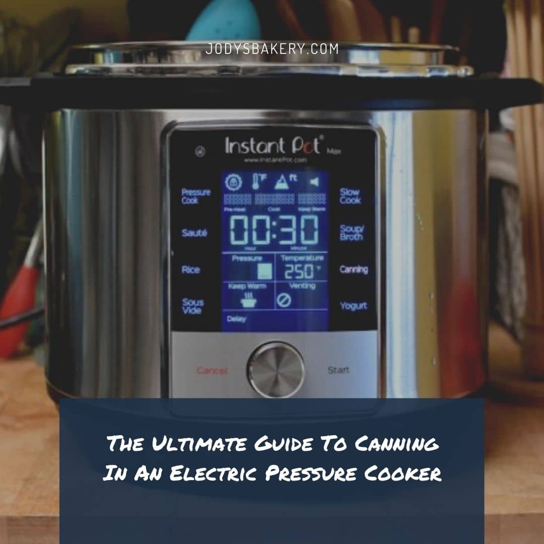 The Ultimate Guide To Canning In An Electric Pressure Cooker