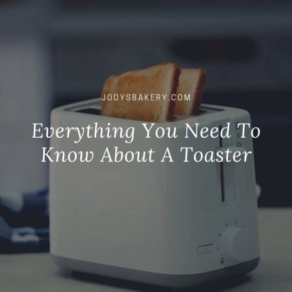Everything You Need To Know About A Toaster Jody's Bakery