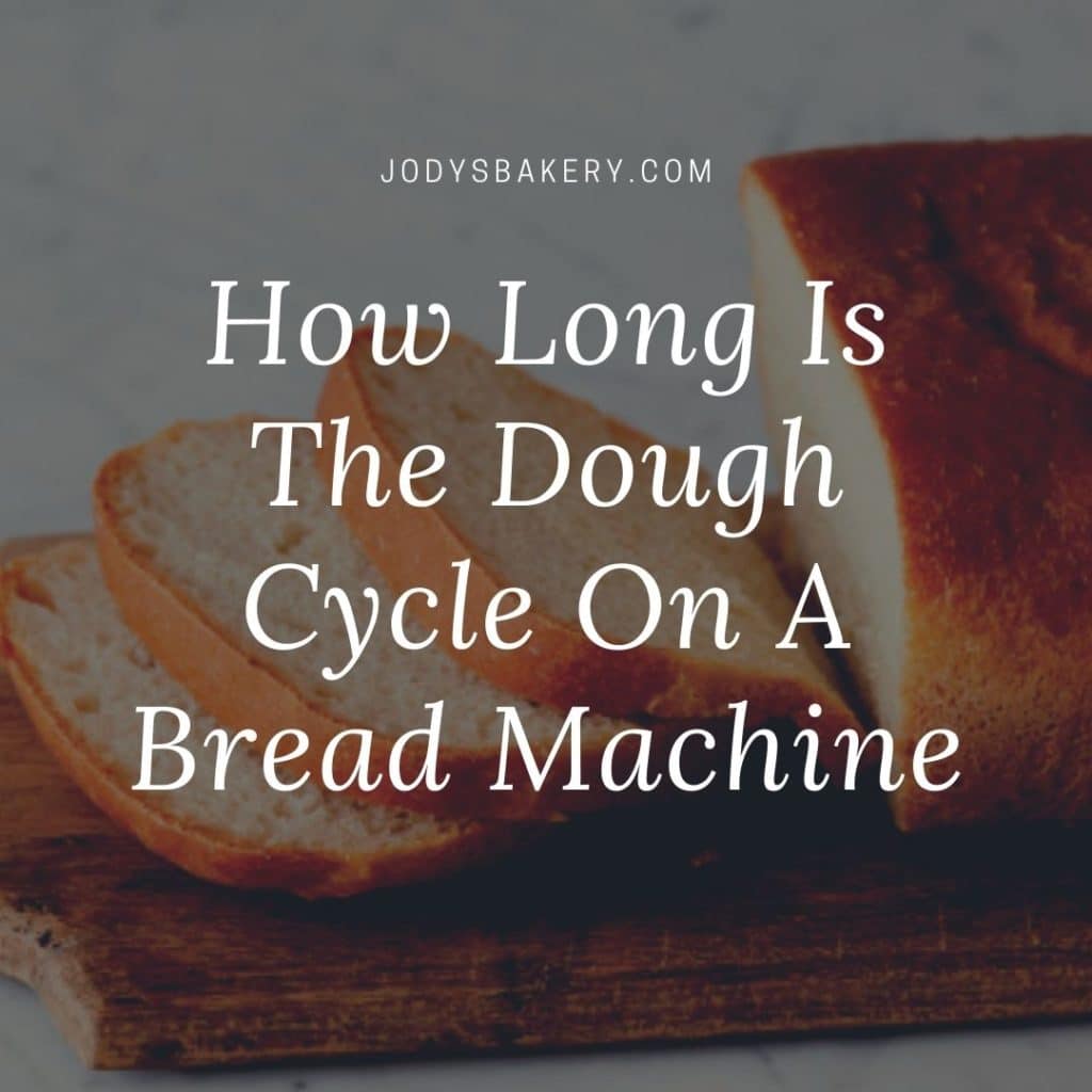 How Long Is The Dough Cycle On A Bread Machine Jody