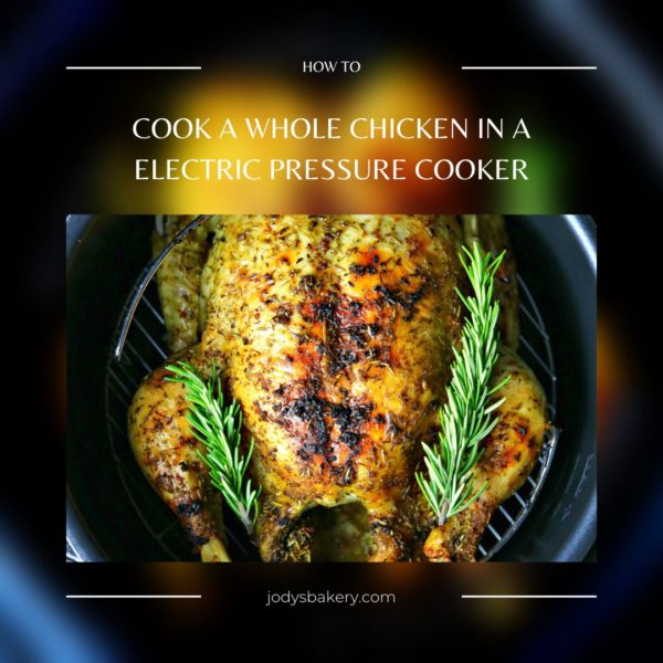 How To Cook A Whole Chicken In A Electric Pressure Cooker Jody's Bakery