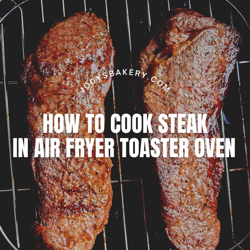 How To Cook Steak In Air Fryer Toaster Oven Jody's Bakery