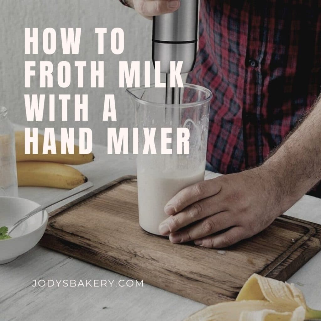 How To Froth Milk With A Hand Mixer Jody's Bakery