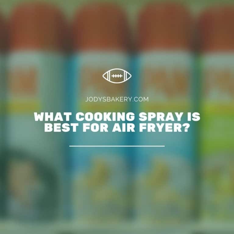 What Cooking Spray Is Best For Air Fryer? Jody's Bakery