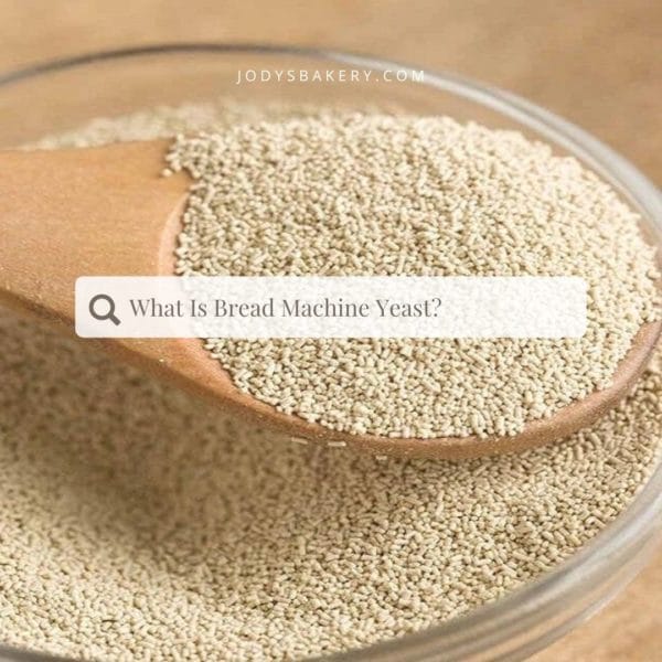 What Is Bread Machine Yeast? Jody's Bakery