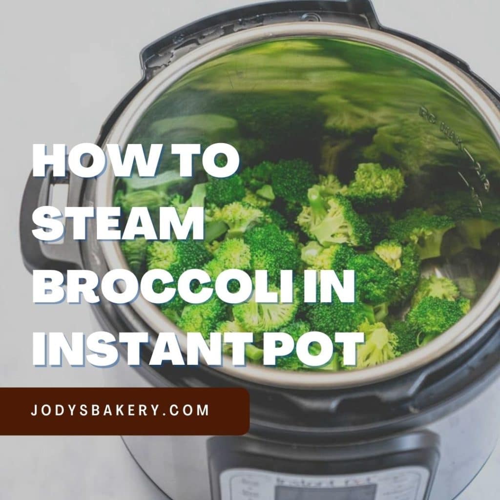 How To Steam Broccoli In Instant Pot Jody's Bakery