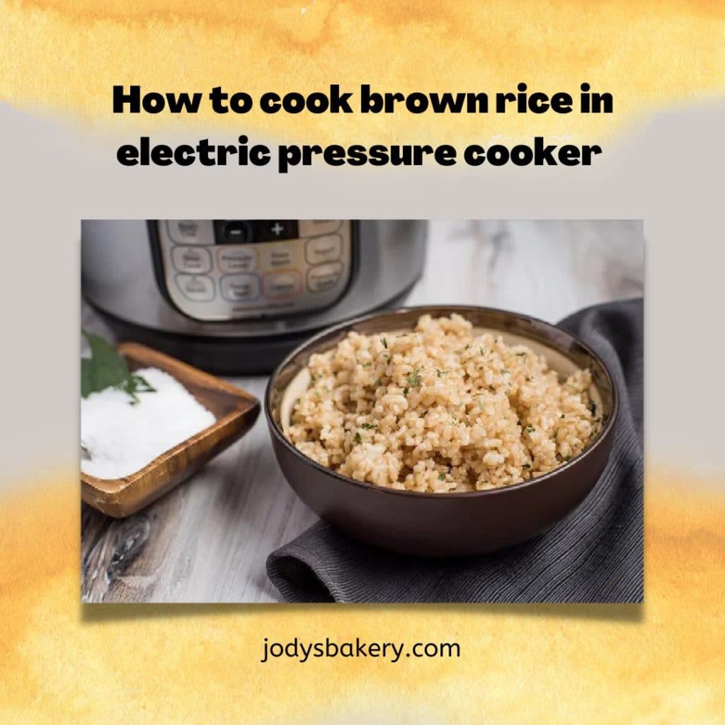 How to cook brown rice in electric pressure cooker Jody's Bakery