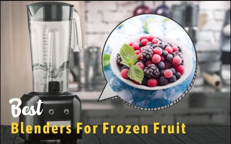Choosing The Best Blender For Frozen Fruit