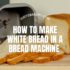 What Is Bread Machine Yeast?