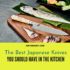 Everything You Need to Know About Choosing the Best Japanese Knives