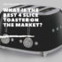 Best Long Slot Toaster That Will Make Breakfast a Breeze